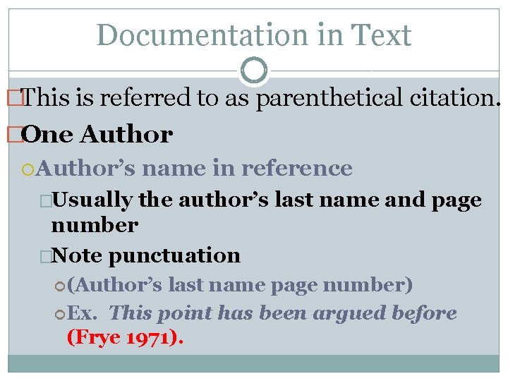 Documentation in Text �This is referred to as parenthetical citation. �One Author’s �Usually name