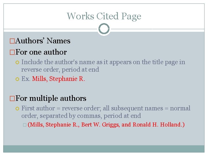 Works Cited Page �Authors’ Names �For one author Include the author’s name as it