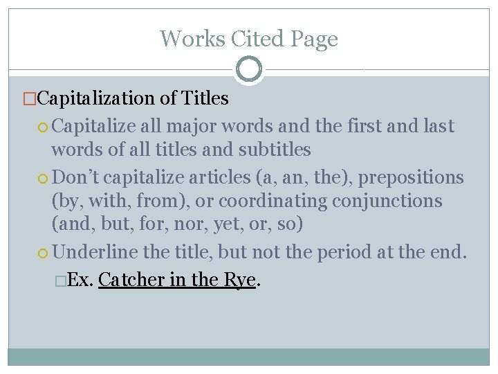 Works Cited Page �Capitalization of Titles Capitalize all major words and the first and