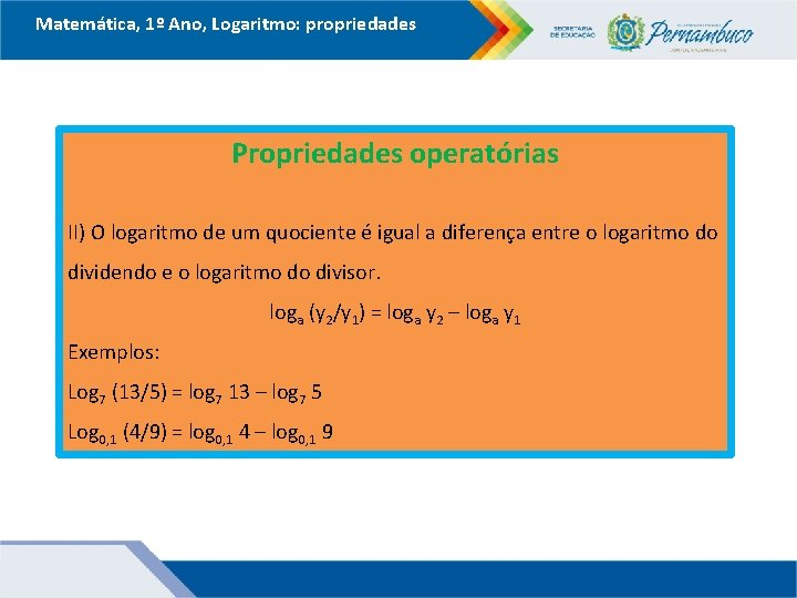 Matemática, 1º Ano, Logaritmo: propriedades Propriedades operatórias II) O logaritmo de um quociente é Matemática, 1º Ano, Logaritmo: propriedades Propriedades operatórias II) O logaritmo de um quociente é