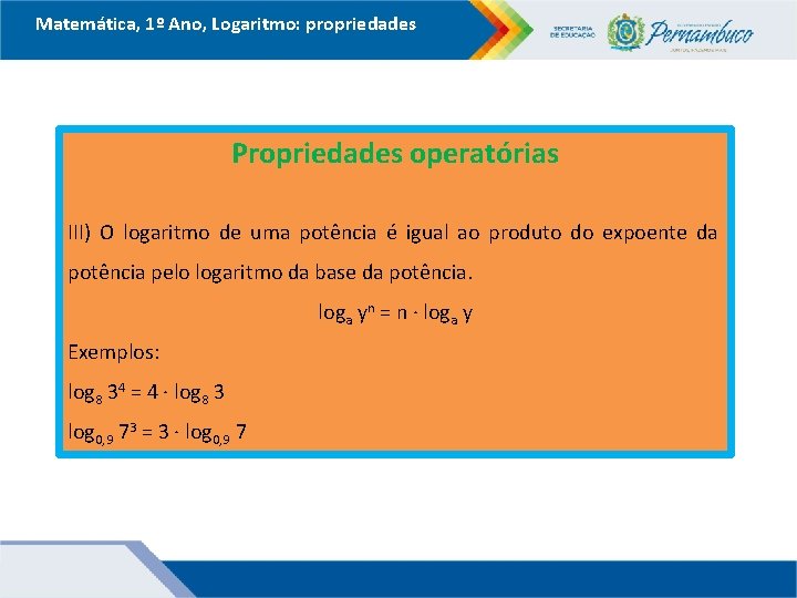 Matemática, 1º Ano, Logaritmo: propriedades Propriedades operatórias III) O logaritmo de uma potência é Matemática, 1º Ano, Logaritmo: propriedades Propriedades operatórias III) O logaritmo de uma potência é