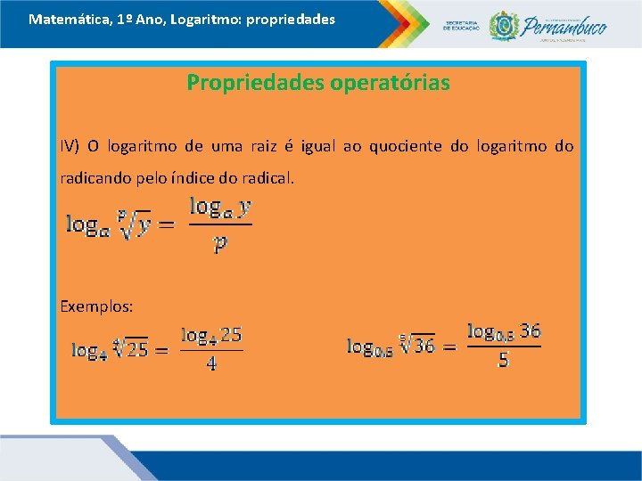 Matemática, 1º Ano, Logaritmo: propriedades Propriedades operatórias IV) O logaritmo de uma raiz é Matemática, 1º Ano, Logaritmo: propriedades Propriedades operatórias IV) O logaritmo de uma raiz é