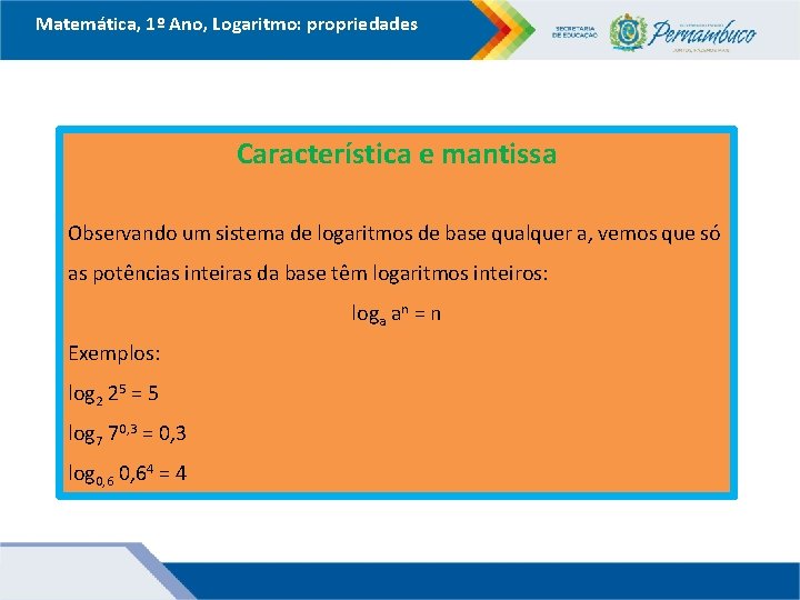 Matemática, 1º Ano, Logaritmo: propriedades Característica e mantissa Observando um sistema de logaritmos de Matemática, 1º Ano, Logaritmo: propriedades Característica e mantissa Observando um sistema de logaritmos de
