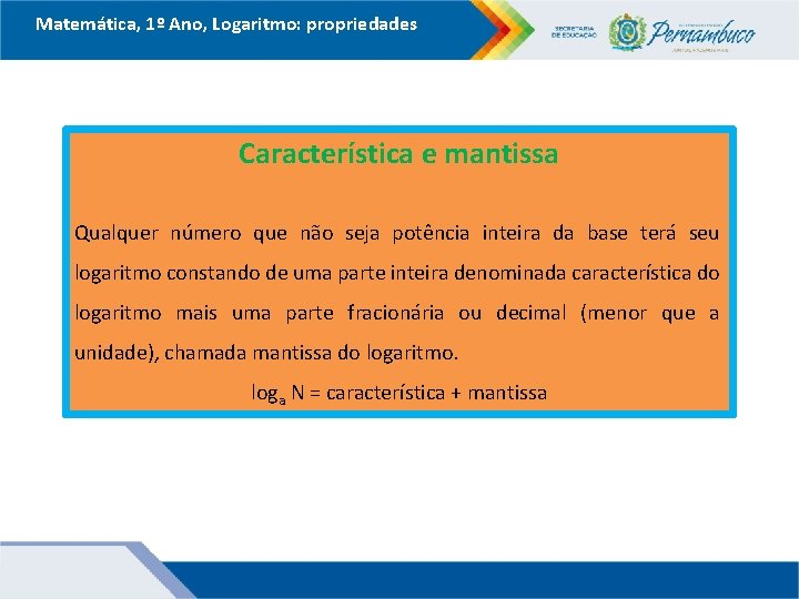 Matemática, 1º Ano, Logaritmo: propriedades Característica e mantissa Qualquer número que não seja potência Matemática, 1º Ano, Logaritmo: propriedades Característica e mantissa Qualquer número que não seja potência