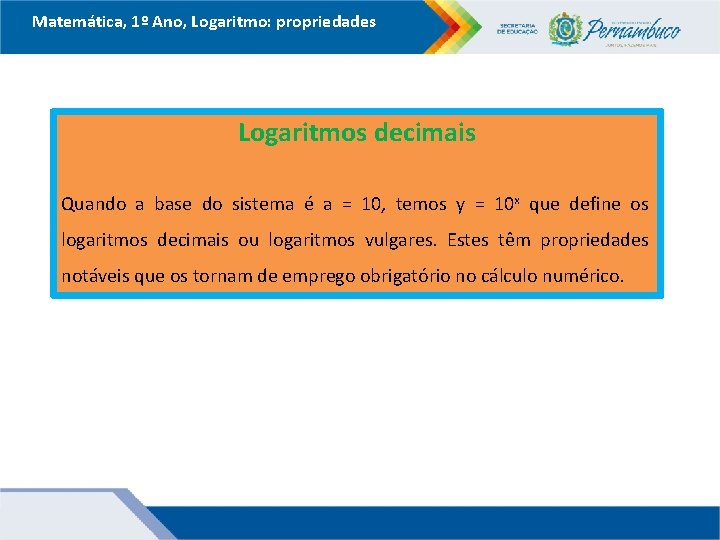 Matemática, 1º Ano, Logaritmo: propriedades Logaritmos decimais Quando a base do sistema é a Matemática, 1º Ano, Logaritmo: propriedades Logaritmos decimais Quando a base do sistema é a