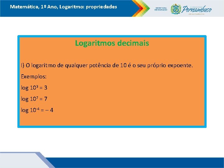 Matemática, 1º Ano, Logaritmo: propriedades Logaritmos decimais I) O logaritmo de qualquer potência de Matemática, 1º Ano, Logaritmo: propriedades Logaritmos decimais I) O logaritmo de qualquer potência de