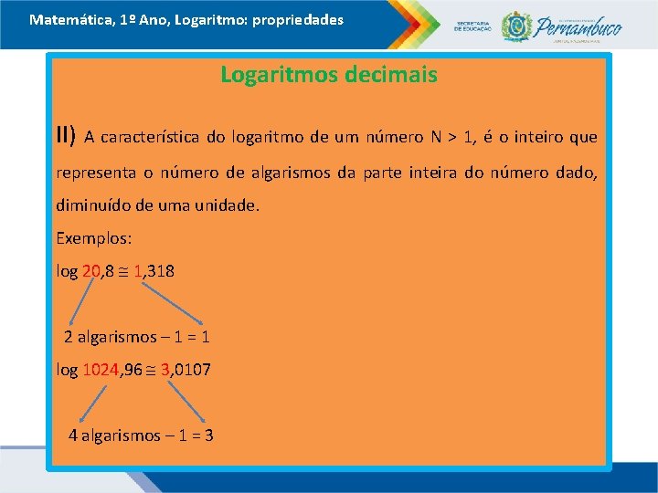 Matemática, 1º Ano, Logaritmo: propriedades Logaritmos decimais II) A característica do logaritmo de um Matemática, 1º Ano, Logaritmo: propriedades Logaritmos decimais II) A característica do logaritmo de um