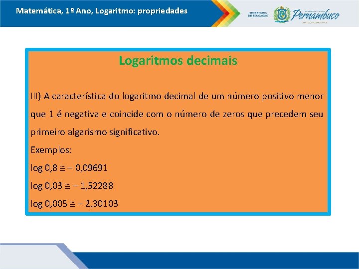 Matemática, 1º Ano, Logaritmo: propriedades Logaritmos decimais III) A característica do logaritmo decimal de Matemática, 1º Ano, Logaritmo: propriedades Logaritmos decimais III) A característica do logaritmo decimal de