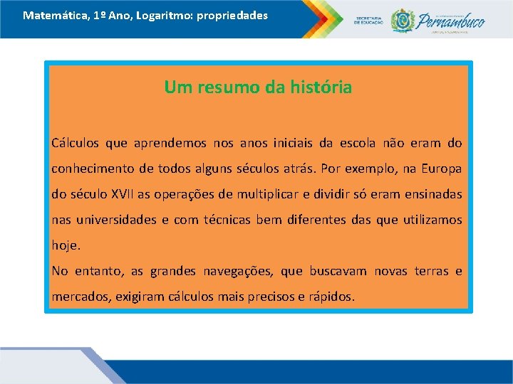 Matemática, 1º Ano, Logaritmo: propriedades Um resumo da história Cálculos que aprendemos nos anos Matemática, 1º Ano, Logaritmo: propriedades Um resumo da história Cálculos que aprendemos nos anos