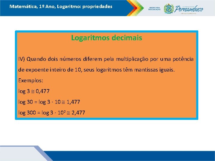 Matemática, 1º Ano, Logaritmo: propriedades Logaritmos decimais IV) Quando dois números diferem pela multiplicação Matemática, 1º Ano, Logaritmo: propriedades Logaritmos decimais IV) Quando dois números diferem pela multiplicação