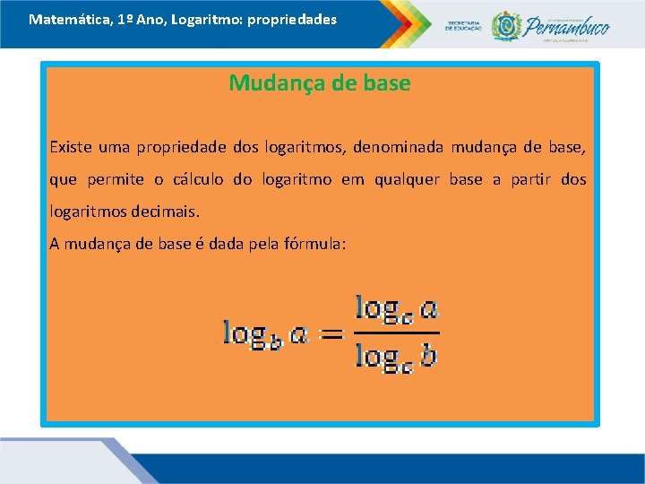 Matemática, 1º Ano, Logaritmo: propriedades Mudança de base Existe uma propriedade dos logaritmos, denominada Matemática, 1º Ano, Logaritmo: propriedades Mudança de base Existe uma propriedade dos logaritmos, denominada