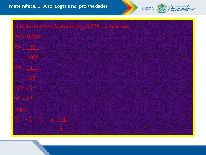 Matemática, 1º Ano, Logaritmo: propriedades c) Mais uma vez, fazendo log 25 0, 008 Matemática, 1º Ano, Logaritmo: propriedades c) Mais uma vez, fazendo log 25 0, 008