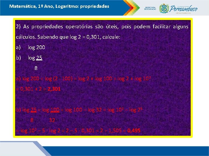 Matemática, 1º Ano, Logaritmo: propriedades 2) As propriedades operatórias são úteis, pois podem facilitar Matemática, 1º Ano, Logaritmo: propriedades 2) As propriedades operatórias são úteis, pois podem facilitar