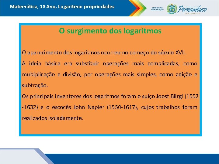 Matemática, 1º Ano, Logaritmo: propriedades O surgimento dos logaritmos O aparecimento dos logaritmos ocorreu Matemática, 1º Ano, Logaritmo: propriedades O surgimento dos logaritmos O aparecimento dos logaritmos ocorreu