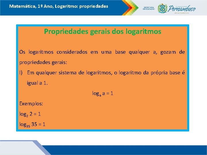 Matemática, 1º Ano, Logaritmo: propriedades Propriedades gerais dos logaritmos Os logaritmos considerados em uma Matemática, 1º Ano, Logaritmo: propriedades Propriedades gerais dos logaritmos Os logaritmos considerados em uma
