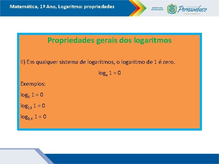Matemática, 1º Ano, Logaritmo: propriedades Propriedades gerais dos logaritmos II) Em qualquer sistema de Matemática, 1º Ano, Logaritmo: propriedades Propriedades gerais dos logaritmos II) Em qualquer sistema de