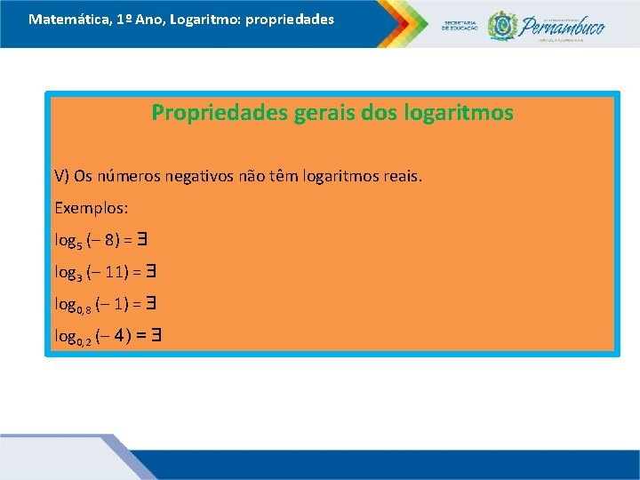 Matemática, 1º Ano, Logaritmo: propriedades Propriedades gerais dos logaritmos V) Os números negativos não Matemática, 1º Ano, Logaritmo: propriedades Propriedades gerais dos logaritmos V) Os números negativos não
