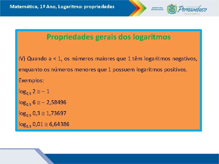 Matemática, 1º Ano, Logaritmo: propriedades Propriedades gerais dos logaritmos IV) Quando a < 1, Matemática, 1º Ano, Logaritmo: propriedades Propriedades gerais dos logaritmos IV) Quando a < 1,