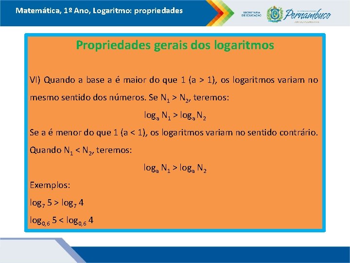 Matemática, 1º Ano, Logaritmo: propriedades Propriedades gerais dos logaritmos VI) Quando a base a Matemática, 1º Ano, Logaritmo: propriedades Propriedades gerais dos logaritmos VI) Quando a base a