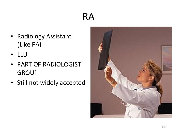 RA • Radiology Assistant (Like PA) • LLU • PART OF RADIOLOGIST GROUP •