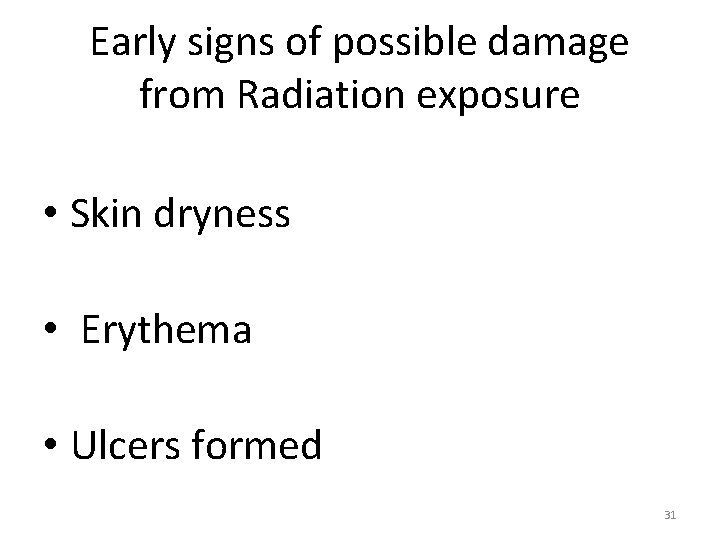 Early signs of possible damage from Radiation exposure • Skin dryness • Erythema •