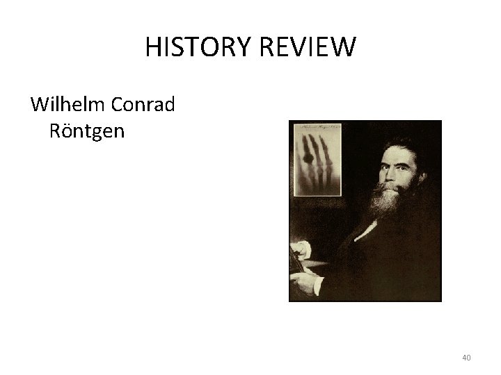HISTORY REVIEW Wilhelm Conrad Röntgen 40 