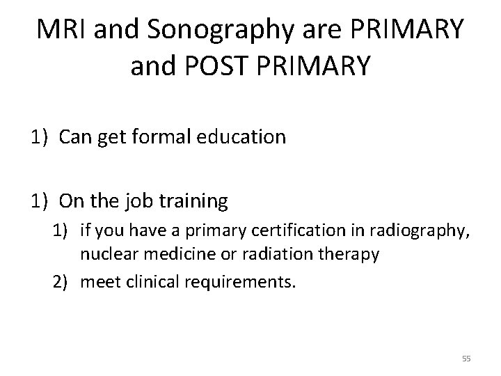 MRI and Sonography are PRIMARY and POST PRIMARY 1) Can get formal education 1)