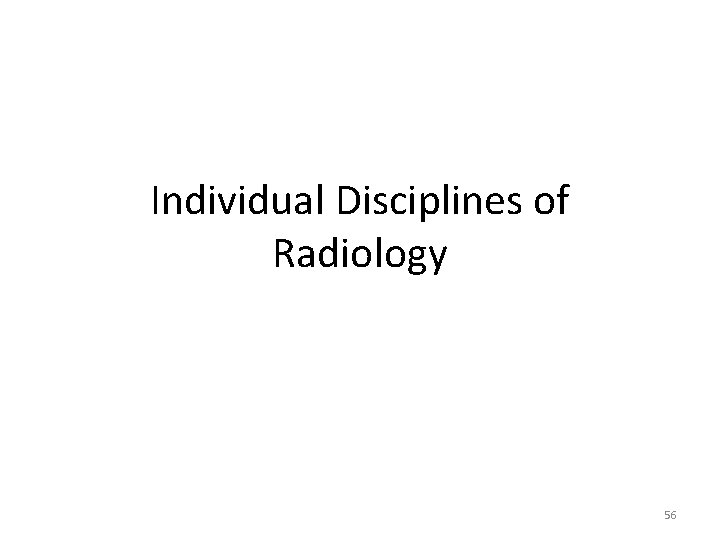 Individual Disciplines of Radiology 56 