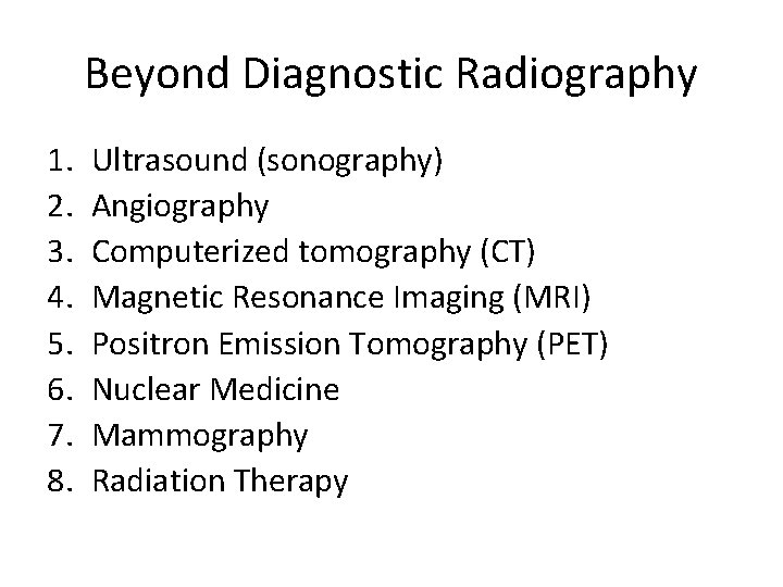 Beyond Diagnostic Radiography 1. 2. 3. 4. 5. 6. 7. 8. Ultrasound (sonography) Angiography