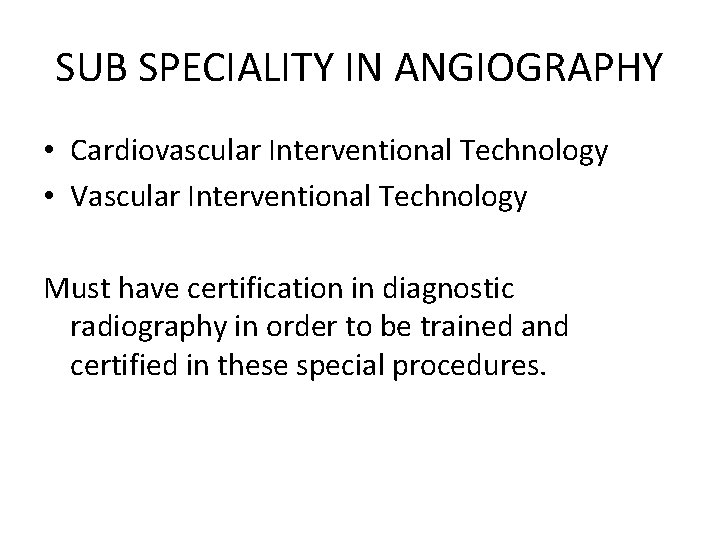 SUB SPECIALITY IN ANGIOGRAPHY • Cardiovascular Interventional Technology • Vascular Interventional Technology Must have