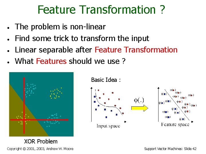 Feature Transformation ? • • The problem is non-linear Find some trick to transform