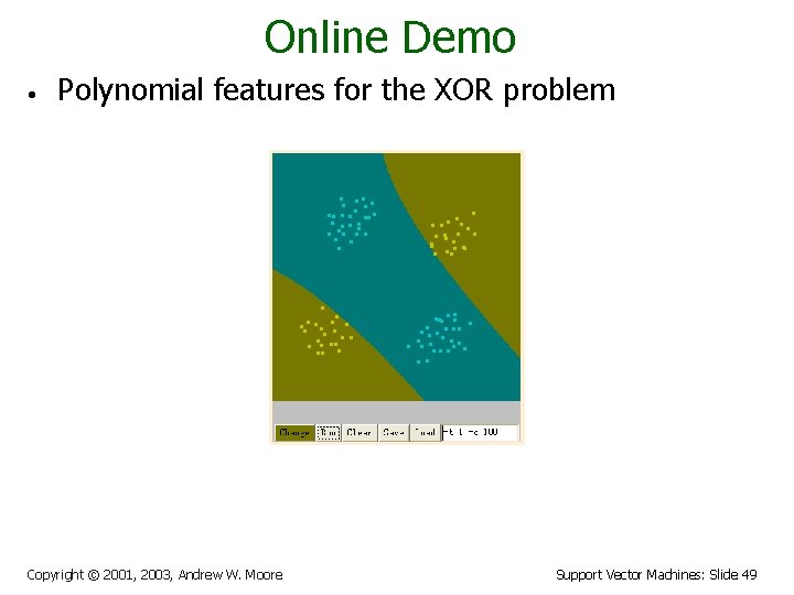 Online Demo • Polynomial features for the XOR problem Copyright © 2001, 2003, Andrew
