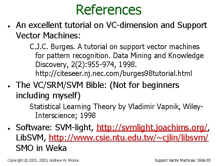 References • An excellent tutorial on VC-dimension and Support Vector Machines: C. J. C.