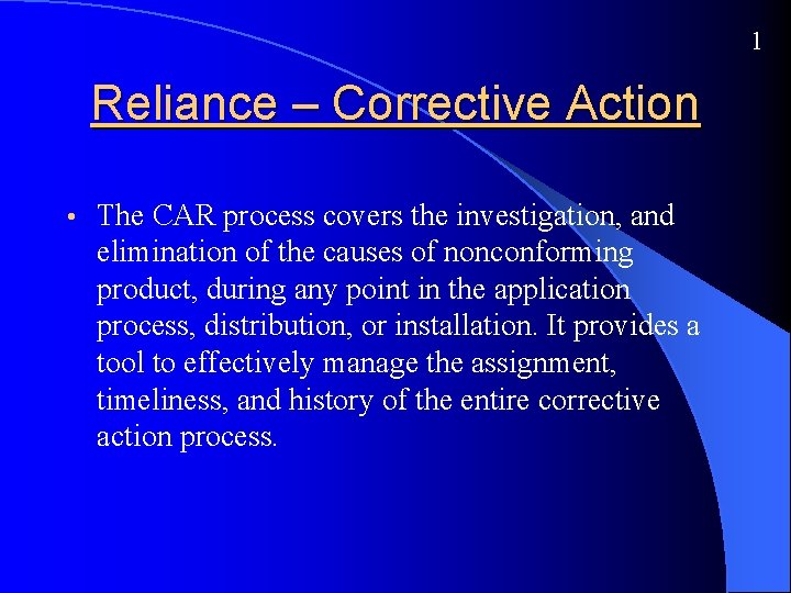 1 Reliance – Corrective Action • The CAR process covers the investigation, and elimination