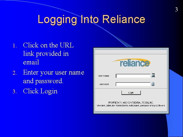 3 Logging Into Reliance Click on the URL link provided in email 2. Enter