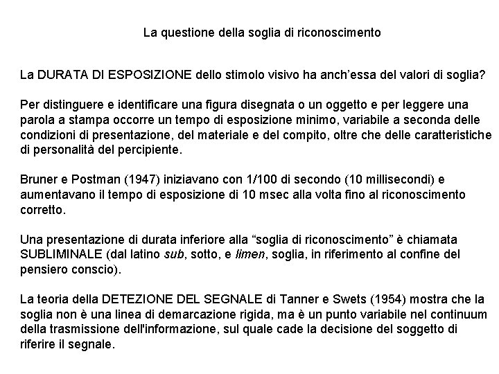 La questione della soglia di riconoscimento La DURATA DI ESPOSIZIONE dello stimolo visivo ha La questione della soglia di riconoscimento La DURATA DI ESPOSIZIONE dello stimolo visivo ha