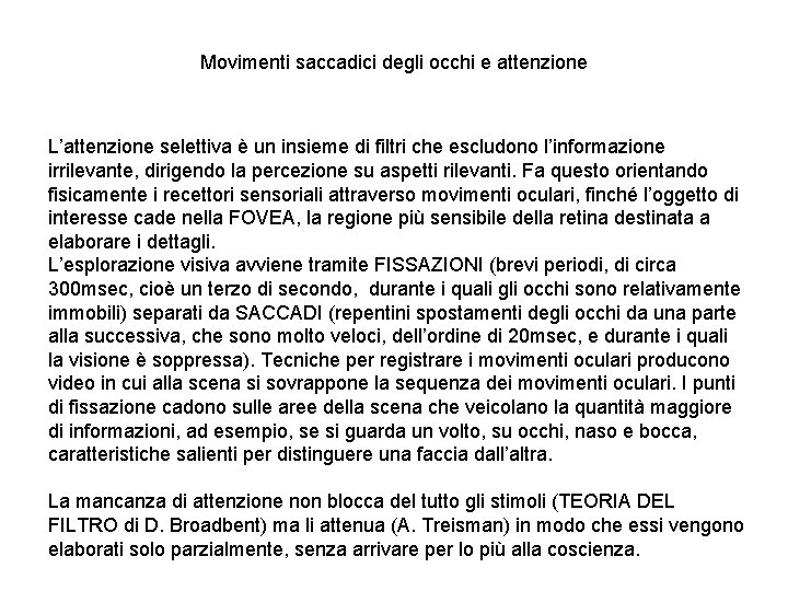 Movimenti saccadici degli occhi e attenzione L’attenzione selettiva è un insieme di filtri che Movimenti saccadici degli occhi e attenzione L’attenzione selettiva è un insieme di filtri che
