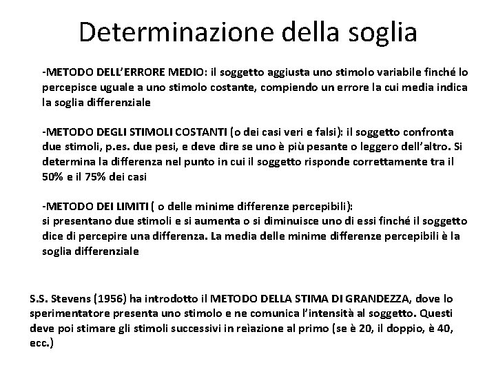 Determinazione della soglia -METODO DELL’ERRORE MEDIO: il soggetto aggiusta uno stimolo variabile finché lo Determinazione della soglia -METODO DELL’ERRORE MEDIO: il soggetto aggiusta uno stimolo variabile finché lo