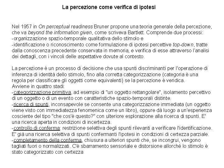 La percezione come verifica di ipotesi Nel 1957 in On perceptual readiness Bruner propone La percezione come verifica di ipotesi Nel 1957 in On perceptual readiness Bruner propone