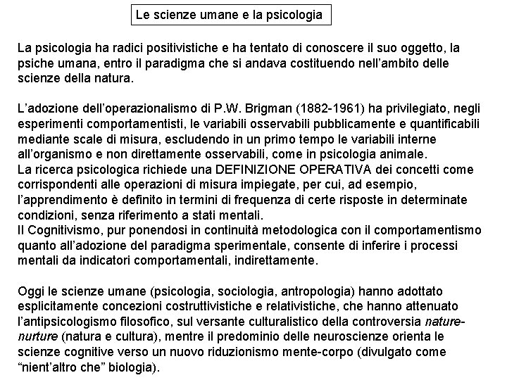 Le scienze umane e la psicologia La psicologia ha radici positivistiche e ha tentato Le scienze umane e la psicologia La psicologia ha radici positivistiche e ha tentato