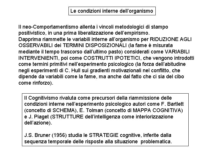 Le condizioni interne dell’organismo Il neo-Comportamentismo allenta i vincoli metodologici di stampo positivistico, in Le condizioni interne dell’organismo Il neo-Comportamentismo allenta i vincoli metodologici di stampo positivistico, in