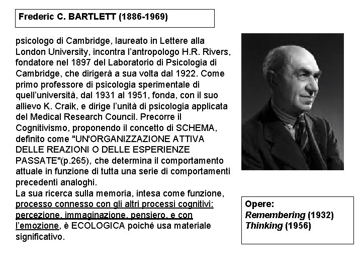 Frederic C. BARTLETT (1886 -1969) psicologo di Cambridge, laureato in Lettere alla London University, Frederic C. BARTLETT (1886 -1969) psicologo di Cambridge, laureato in Lettere alla London University,