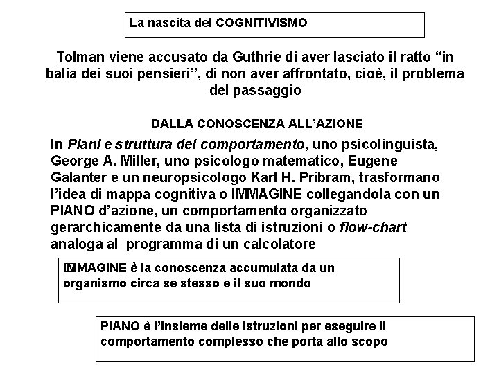 La nascita del COGNITIVISMO Tolman viene accusato da Guthrie di aver lasciato il ratto La nascita del COGNITIVISMO Tolman viene accusato da Guthrie di aver lasciato il ratto