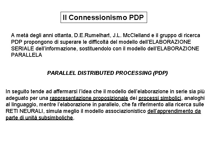 Il Connessionismo PDP A metà degli anni ottanta, D. E. Rumelhart, J. L. Mc. Il Connessionismo PDP A metà degli anni ottanta, D. E. Rumelhart, J. L. Mc.