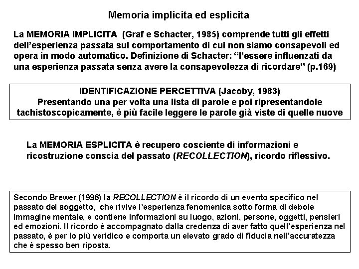 Memoria implicita ed esplicita La MEMORIA IMPLICITA (Graf e Schacter, 1985) comprende tutti gli Memoria implicita ed esplicita La MEMORIA IMPLICITA (Graf e Schacter, 1985) comprende tutti gli