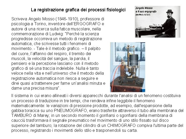 La registrazione grafica dei processi fisiologici Scriveva Angelo Mosso (1846 -1910), professore di psicologia La registrazione grafica dei processi fisiologici Scriveva Angelo Mosso (1846 -1910), professore di psicologia