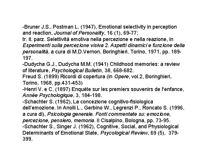-Bruner J. S. , Postman L. (1947), Emotional selectivity in perception and reaction, Journal -Bruner J. S. , Postman L. (1947), Emotional selectivity in perception and reaction, Journal