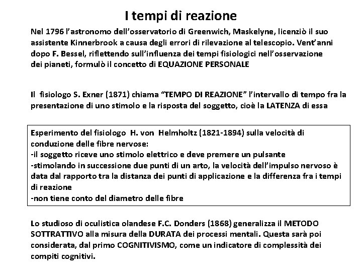 I tempi di reazione Nel 1796 l’astronomo dell’osservatorio di Greenwich, Maskelyne, licenziò il suo I tempi di reazione Nel 1796 l’astronomo dell’osservatorio di Greenwich, Maskelyne, licenziò il suo