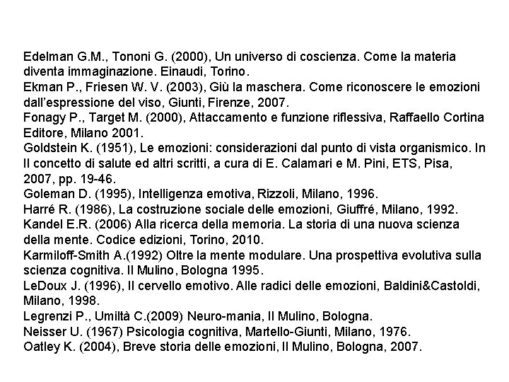 Edelman G. M. , Tononi G. (2000), Un universo di coscienza. Come la materia Edelman G. M. , Tononi G. (2000), Un universo di coscienza. Come la materia