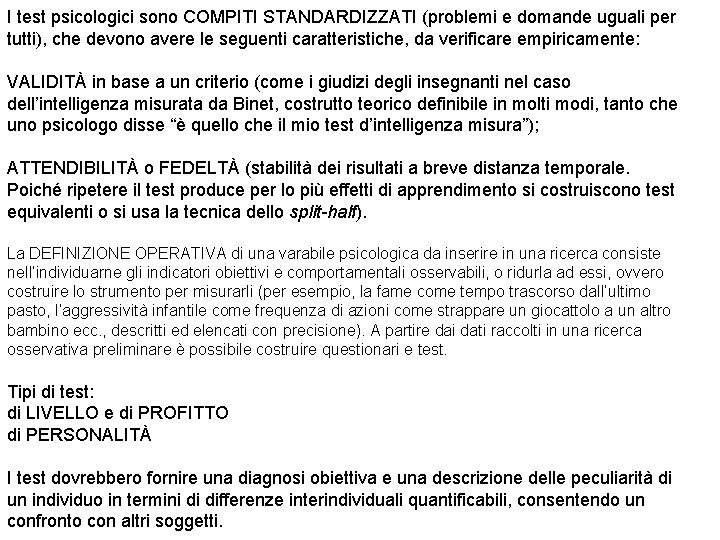I test psicologici sono COMPITI STANDARDIZZATI (problemi e domande uguali per tutti), che devono I test psicologici sono COMPITI STANDARDIZZATI (problemi e domande uguali per tutti), che devono